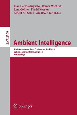 Ambient Intelligence: 4th International Joint Conference, AmI 2013, Dublin, Ireland, December 3-5, 2013. Proceedings (Information Systems and Applications, incl. Internet/Web, and HCI)