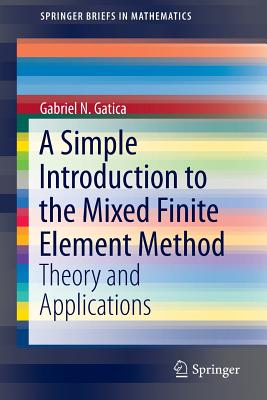 A Simple Introduction to the Mixed Finite Element Method: Theory and Applications (SpringerBriefs in Mathematics)