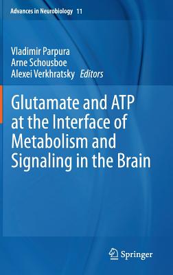 Glutamate and ATP at the Interface of Metabolism and Signaling in the Brain (Advances in Neurobiology, 11)