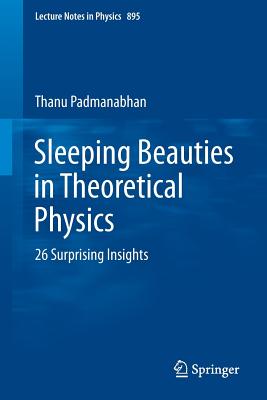 Sleeping Beauties in Theoretical Physics: 26 Surprising Insights (Lecture Notes in Physics, 895)