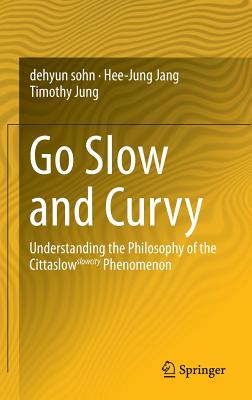 Go Slow and Curvy: Understanding the Philosophy of the Cittaslow slowcity Phenomenon