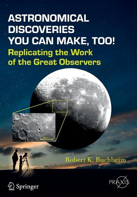 Astronomical Discoveries You Can Make, Too!: Replicating the Work of the Great Observers (Springer Praxis Books) Image for Astronomical Discoveries You Can Make, Too!: Replicating the Work of the Great Observers (Springer Praxis Books)