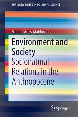 Image for Environment and Society: Socionatural Relations in the Anthropocene (SpringerBriefs in Political Science)