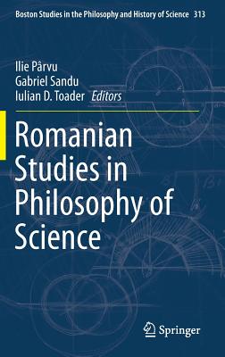 Romanian Studies in Philosophy of Science (Boston Studies in the Philosophy and History of Science, 313)