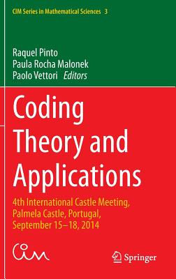 Coding Theory and Applications: 4th International Castle Meeting, Palmela Castle, Portugal, September 15-18, 2014 (CIM Series in Mathematical Sciences, 3)