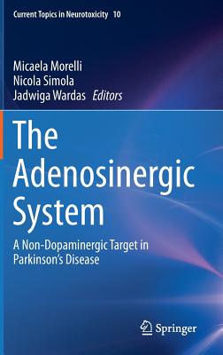 The Adenosinergic System: A Non-Dopaminergic Target in Parkinsons Disease (Current Topics in Neurotoxicity, 10)