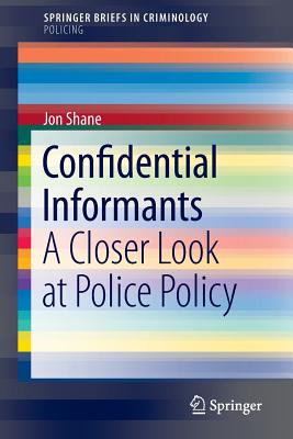 Confidential Informants: A Closer Look at Police Policy (SpringerBriefs in Policing)