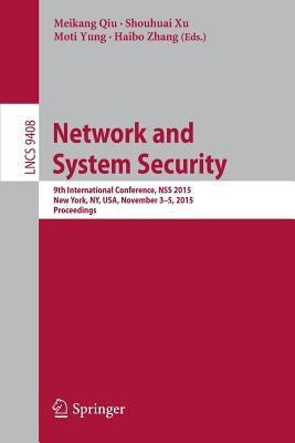 Network and System Security: 9th International Conference, NSS 2015, New York, NY, USA, November 3-5, 2015, Proceedings (Security and Cryptology)