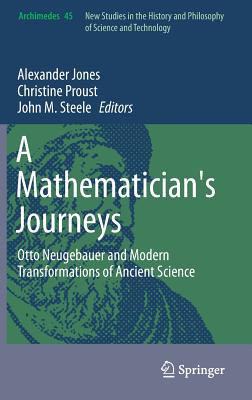 A Mathematician's Journeys: Otto Neugebauer and Modern Transformations of Ancient Science (Archimedes, 45)
