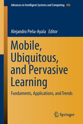 Mobile, Ubiquitous, and Pervasive Learning: Fundaments, Applications, and Trends (Advances in Intelligent Systems and Computing, 406)