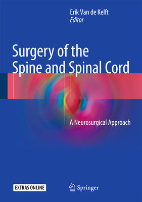Surgery of the Spine and Spinal Cord: A Neurosurgical Approach [Hardcover] van de Kelft, Erik