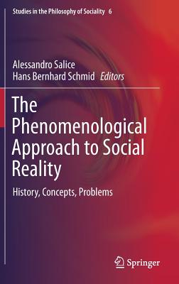 The Phenomenological Approach to Social Reality: History, Concepts, Problems (Studies in the Philosophy of Sociality, 6)
