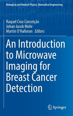 An Introduction to Microwave Imaging for Breast Cancer Detection (Biological and Medical Physics, Biomedical Engineering)