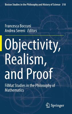 Objectivity, Realism, and Proof: FilMat Studies in the Philosophy of Mathematics (Boston Studies in the Philosophy and History of Science, 318)