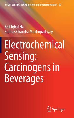 Electrochemical Sensing: Carcinogens in Beverages (Smart Sensors, Measurement and Instrumentation) Image for Electrochemical Sensing: Carcinogens in Beverages (Smart Sensors, Measurement and Instrumentation)
