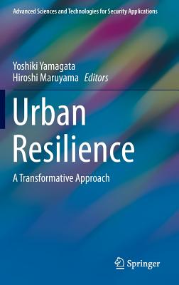 Image for Urban Resilience: A Transformative Approach (Advanced Sciences and Technologies for Security Applications)