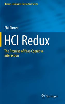 HCI Redux: The Promise of Post-Cognitive Interaction (Human-Computer Interaction Series)