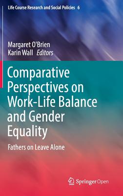 Comparative Perspectives on Work-Life Balance and Gender Equality: Fathers on Leave Alone (Life Course Research and Social Policies, 6)