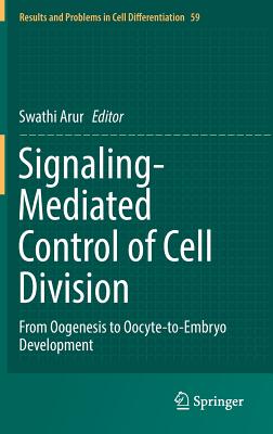 Signaling-Mediated Control of Cell Division: From Oogenesis to Oocyte-to-Embryo Development (Results and Problems in Cell Differentiation, 59)