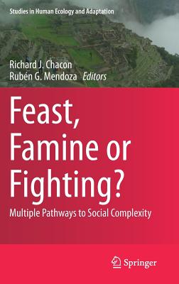 Feast, Famine or Fighting?: Multiple Pathways to Social Complexity (Studies in Human Ecology and Adaptation) Image for Feast, Famine or Fighting?: Multiple Pathways to Social Complexity (Studies in Human Ecology and Adaptation)