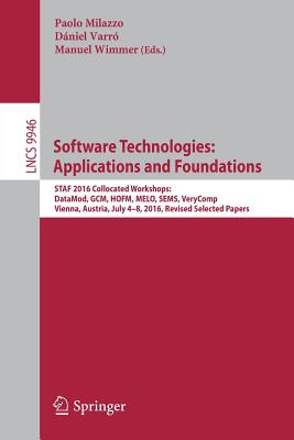 Software Technologies: Applications and Foundations: STAF 2016 Collocated Workshops: DataMod, GCM, HOFM, MELO, SEMS, VeryComp, Vienna Austria, July ... Papers (Lecture Notes in Computer Science) Image for Software Technologies: Applications and Foundations: STAF 2016 Collocated Workshops: DataMod, GCM, HOFM, MELO, SEMS, VeryComp, Vienna Austria, July ... Papers (Lecture Notes in Computer Science)
