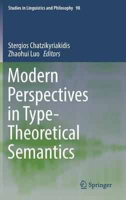 Modern Perspectives in Type-Theoretical Semantics (Studies in Linguistics and Philosophy, 98)
