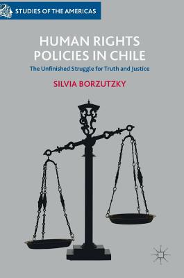 Human Rights Policies in Chile: The Unfinished Struggle for Truth and Justice (Studies of the Americas)