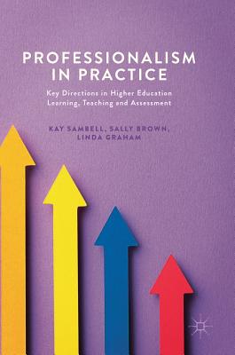 Professionalism in Practice: Key Directions in Higher Education Learning, Teaching and Assessment