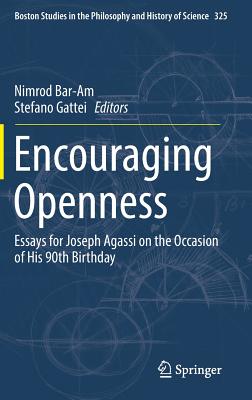 Encouraging Openness: Essays for Joseph Agassi on the Occasion of His 90th Birthday (Boston Studies in the Philosophy and History of Science, 325)