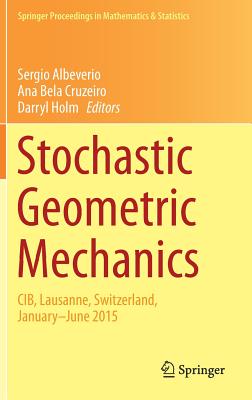 Stochastic Geometric Mechanics: CIB, Lausanne, Switzerland, January-June 2015 (Springer Proceedings in Mathematics & Statistics, 202)