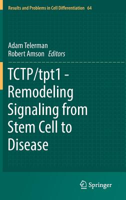 TCTP/tpt1 - Remodeling Signaling from Stem Cell to Disease (Results and Problems in Cell Differentiation, 64)