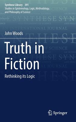Truth in Fiction: Rethinking its Logic (Synthese Library, 391)