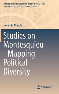Studies on Montesquieu - Mapping Political Diversity (International Archives of the History of Ideas Archives internationales d'histoire des ides, 224)
