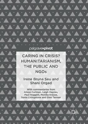 Caring in Crisis Humanitarianism, the Public and NGOs