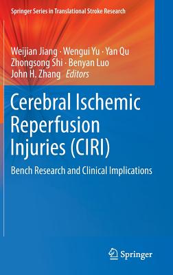 Cerebral Ischemic Reperfusion Injuries (CIRI): Bench Research and Clinical Implications (Springer Series in Translational Stroke Research)