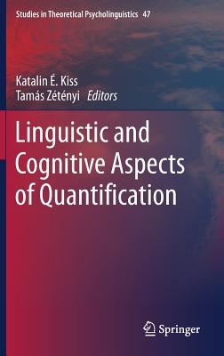 Linguistic and Cognitive Aspects of Quantification (Studies in Theoretical Psycholinguistics, 47)