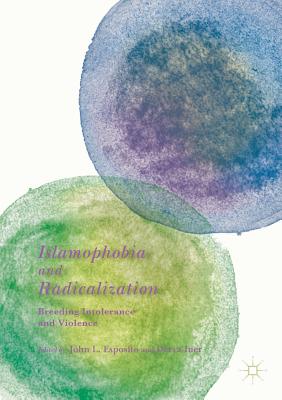 Islamophobia and Radicalization: Breeding Intolerance and Violence