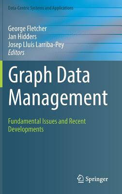 Graph Data Management: Fundamental Issues and Recent Developments (Data-Centric Systems and Applications)
