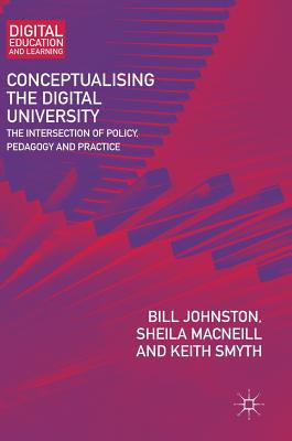 Conceptualising the Digital University: The Intersection of Policy, Pedagogy and Practice (Digital Education and Learning)