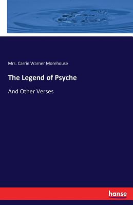Image for The Legend of Psyche: And Other Verses The Legend of Psyche: And Other Verses