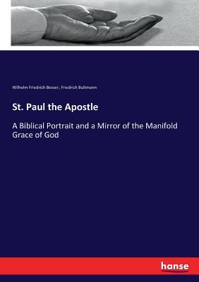 Image for St. Paul the Apostle: A Biblical Portrait and a Mirror of the Manifold Grace of God St. Paul the Apostle: A Biblical Portrait and a Mirror of the Manifold Grace of God