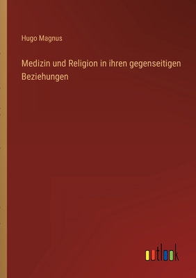 Medizin und Religion in ihren gegenseitigen Beziehungen