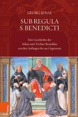 Sub Regula S. Benedicti: Eine Geschichte Der Sohne Und Tochter Benedikts Von Den Anfangen Bis Zur Gegenwart (German Edition)