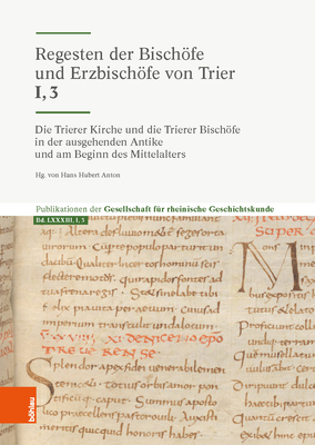 Image for Regesten der Bischofe und Erzbischofe von Trier: Die Trierer Kirche Und Die Trierer Bischofe in Der Ausgehenden Antike Und Am Beginn Des Mittelalters: . Geschichtskunde, 83) (German Edition) Regesten der Bischofe und Erzbischofe von Trier: Die Trierer Kirche Und Die Trierer Bischofe in Der Ausgehenden Antike Und Am Beginn Des Mittelalters: . Geschichtskunde, 83) (German Edition)