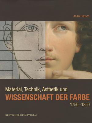 Material, Technik, sthetik und Wissenschaft der Farbe 1750-1850: Eine produktionssthetische Studie zur >Blte< und zum >Verfall< der Malerei in . Studien, 179) (German Edition)
