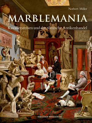 Marblemania: Kavaliersreisen und der rmische Antikenhandel (German Edition)