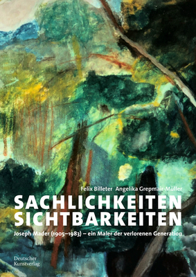Sachlichkeiten, Sichtbarkeiten: Joseph Mader (1905-1983) ein Maler der verlorenen Generation (German Edition)