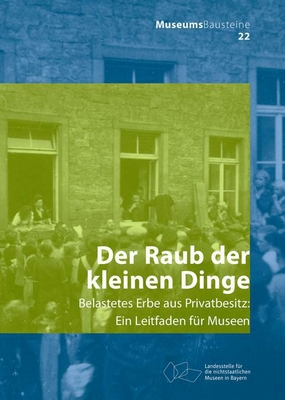 Der Raub der kleinen Dinge: Belastetes Erbe aus Privatbesitz (Museums-Bausteine, 22) (German Edition)