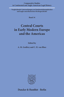 Central Courts in Early Modern Europe and the Americas (Comparative Studies in Continental and Anglo-american Legal History, 34)