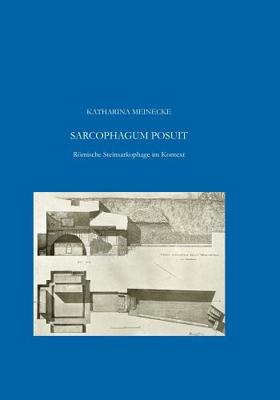 Sarcophagum Posuit: Rmische Steinsarkophage im Kontext (Sarkophag-Studien) (German Edition) [Hardcover] Meinecke, Katharina